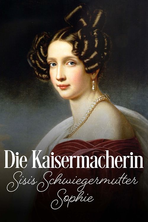 Die Kaisermacherin - Sisis Schwiegermutter Sophie.