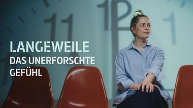 Langeweile - Das unerforschte Gefühl.