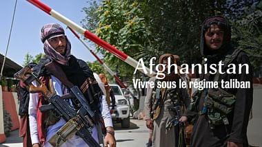 Afghanistan : vivre sous le régime taliban.