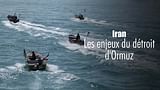 Iran : les enjeux du détroit d'Ormuz