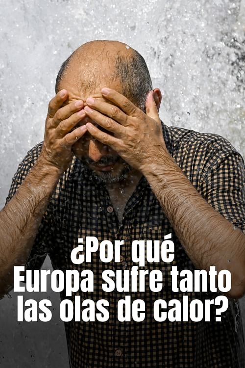 ¿Por qué Europa sufre tanto las olas de calor?.