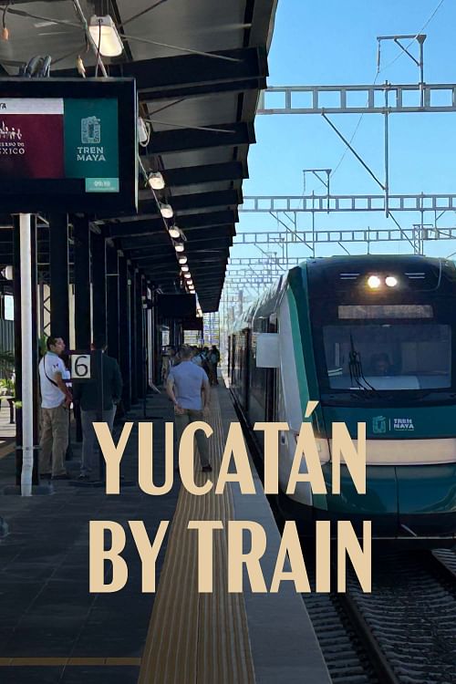 Yucatán by Train.