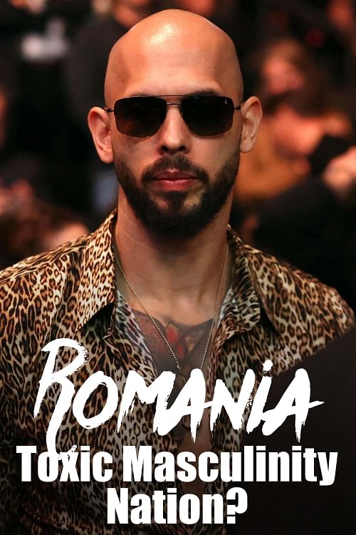Romania: Toxic Masculinity and the Tates.