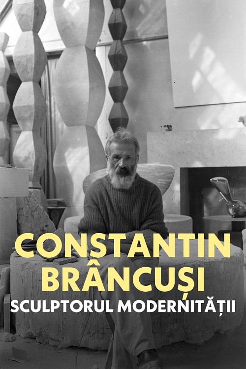 Brâncuși: sculptorul modernității.