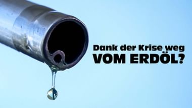 Dank der Krise weg vom Erdöl?.