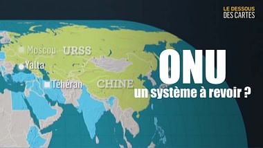 Onu : un système à revoir ? - Le dessous des cartes