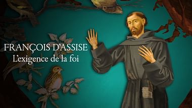 François d’Assise - L’exigence de la foi.