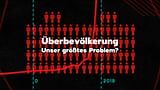 Überbevölkerung - unser größtes Problem?