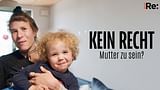 Re: Kein Recht, Mutter zu sein?