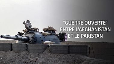 "Guerre ouverte" entre l'Afghanistan et le Pakistan.