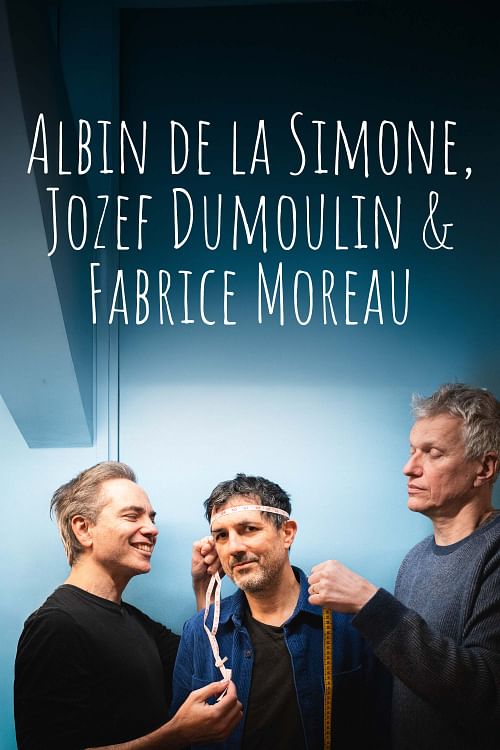 Albin de la Simone, Jozef Dumoulin & Fabrice Moreau.