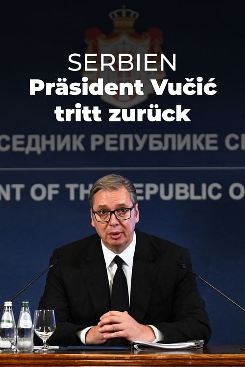 Serbien: Präsident Vučić tritt zurück.