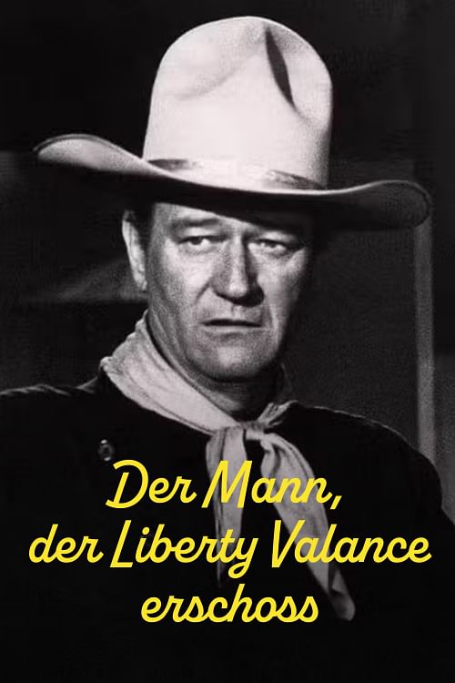 Der Mann, der Liberty Valance erschoss.