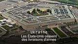 Ukraine : les États-Unis cessent des livraisons d'armes