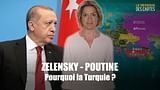Zelensky-Poutine : pourquoi la Turquie ?