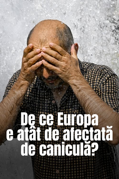Caniculă: de ce suferă Europa?.