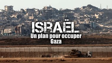 Israël : un plan de prise de contrôle de Gaza