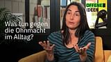 Was tun gegen die Ohnmacht im Alltag?