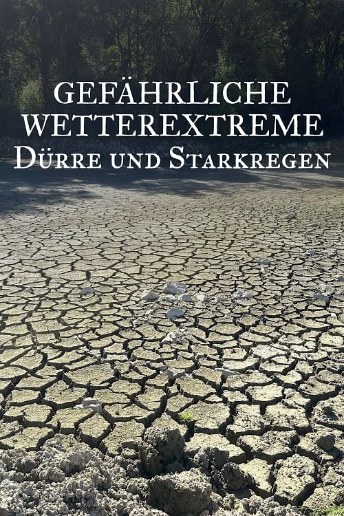 Gefährliche Wetterextreme - Dürre und Starkregen.