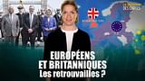 Européens et Britanniques : les retrouvailles ? - Le dessous des cartes - L'essentiel
