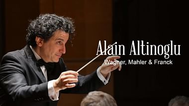 Alain Altinoglu – Wagner, Mahler und Franck.
