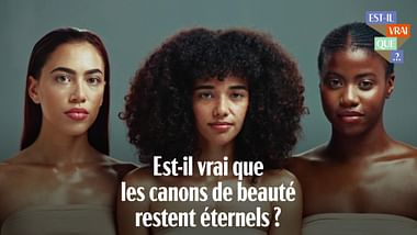 Est-il vrai que les canons de beauté restent éternels ?