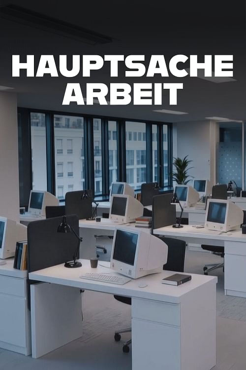 Hauptsache Arbeit.