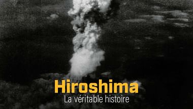 Hiroshima, la véritable histoire