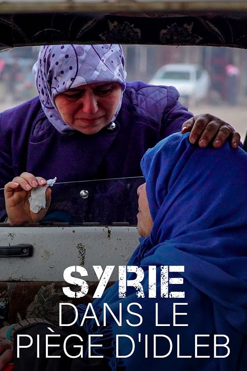 Syrie : dans le piège d'Idleb (2020).