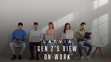 Latvia: Work Seen by Gen Z