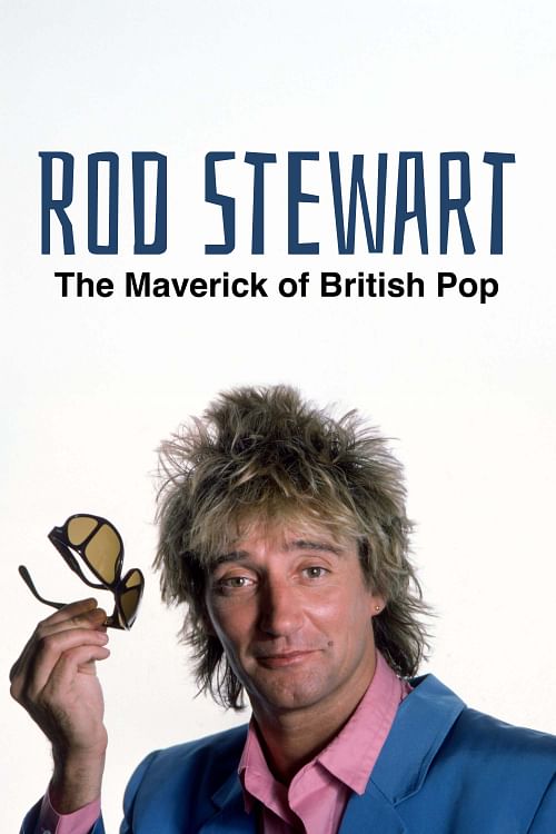 Rod Stewart: The Maverick of British Pop.