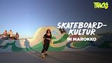 Tracks - Skateboard-Kultur in Marokko