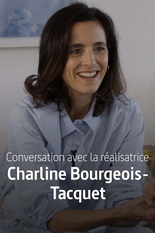 Conversation avec la réalisatrice Charline Bourgeois-Tacquet.