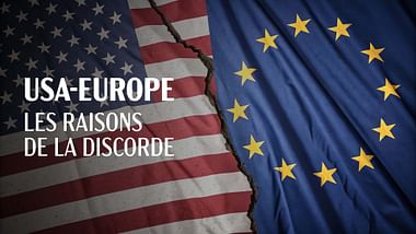 USA-Europe : les raisons de la discorde
