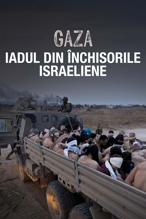 Gaza: iadul din închisorile israeliene.