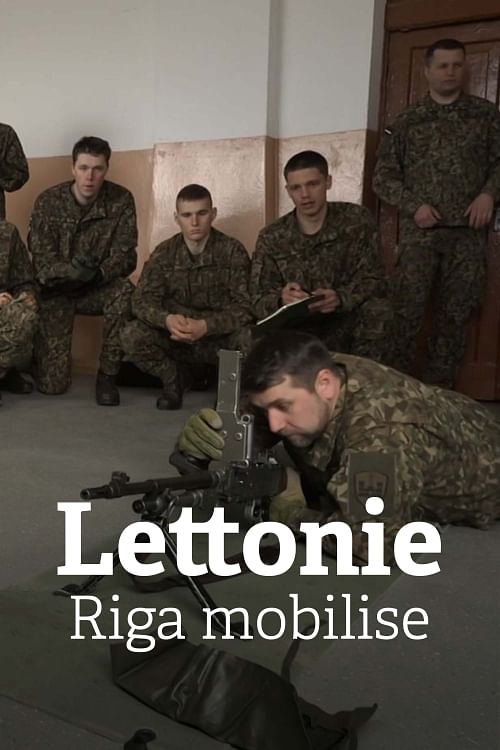 Lettonie : face à la menace russe, Riga mobilise.