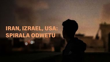 Iran, Izrael, USA: spirala odwetu.