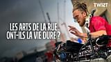 Les arts de la rue ont-ils la vie dure ? - Twist