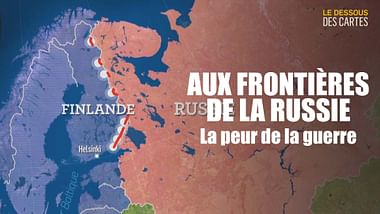 Aux frontières de la Russie : la peur de la guerre - Le dessous des cartes