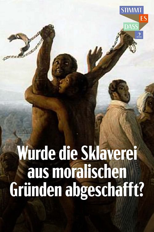 Wurde die Sklaverei aus moralischen Gründen abgeschafft?.