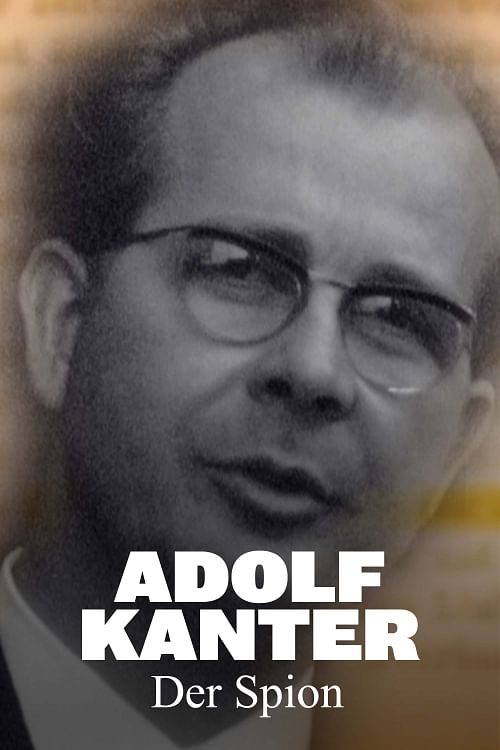 Adolf Kanter - Der Spion, der zu viel wusste.