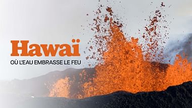 Hawaï, où l'eau embrasse le feu.