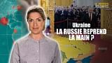 Ukraine : la Russie reprend la main ?