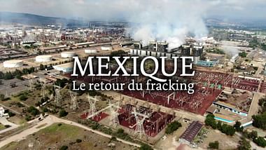 Mexique : le retour du fracking fait polémique.