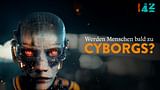 42 – Werden Menschen bald zu Cyborgs?