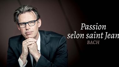 La "Passion selon saint Jean" de Bach.