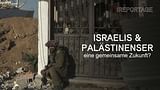 Israelis & Palästinenser - eine gemeinsame Zukunft?