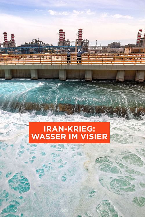 Iran-Krieg: Wasser im Visier.