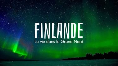 Finlande, la vie dans le Grand Nord